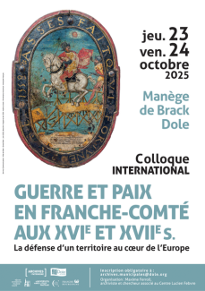 Guerre et paix en Franche-Comté aux XVIe et XVIIe siècles. La défense d’un territoire au cœur de l’Europe.